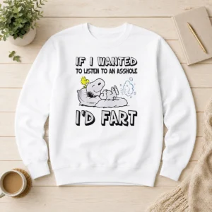 Awesome Snoopy If I Wanted To Listen To An Asshole I'D Fart Sweater