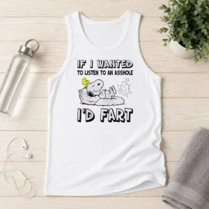 Awesome Snoopy If I Wanted To Listen To An Asshole I'D Fart Tank Top
