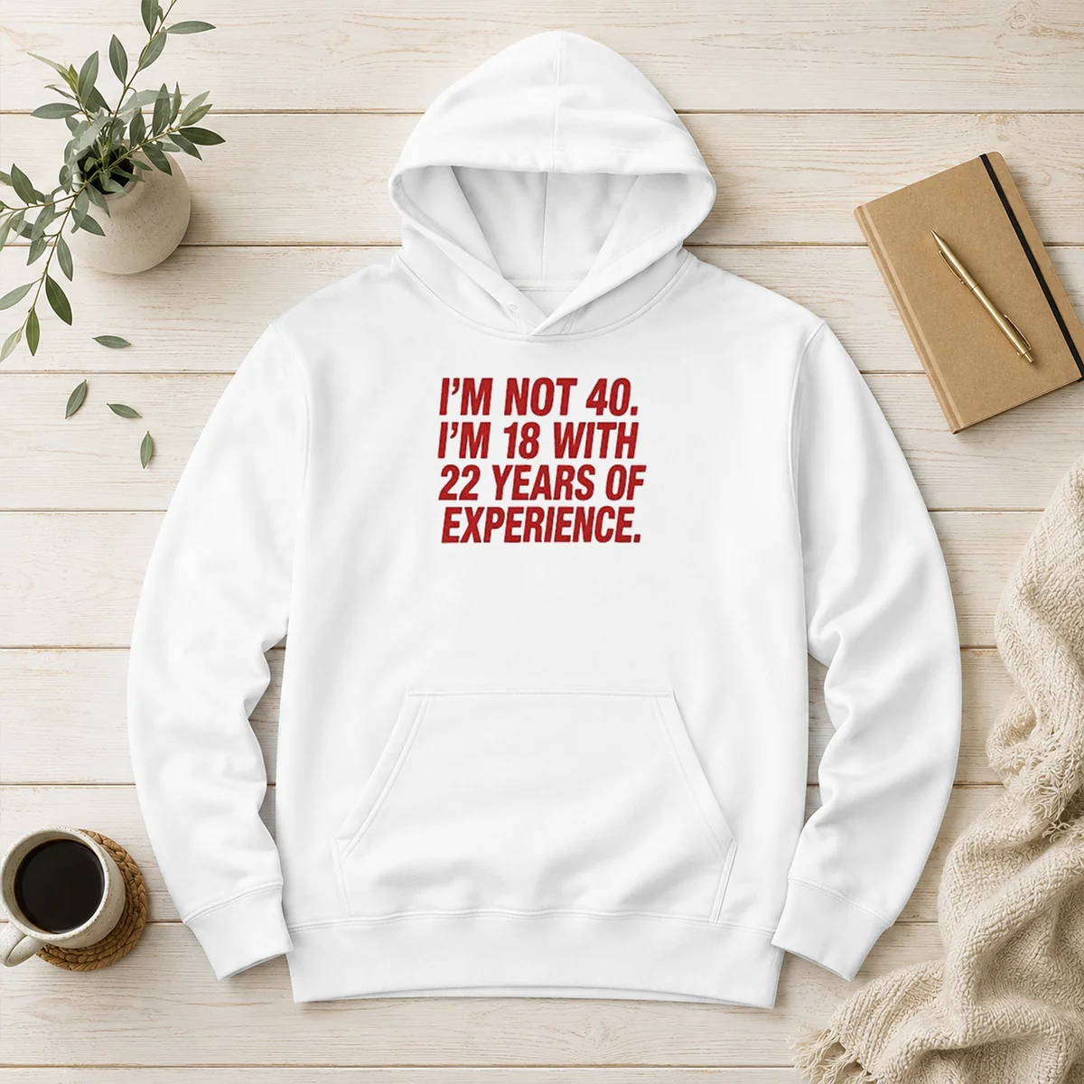 Funny Im Not 40 Im 18 With 22 Years Experience Hoodie