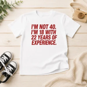 Funny Im Not 40 Im 18 With 22 Years Experience Kids T-Shirt