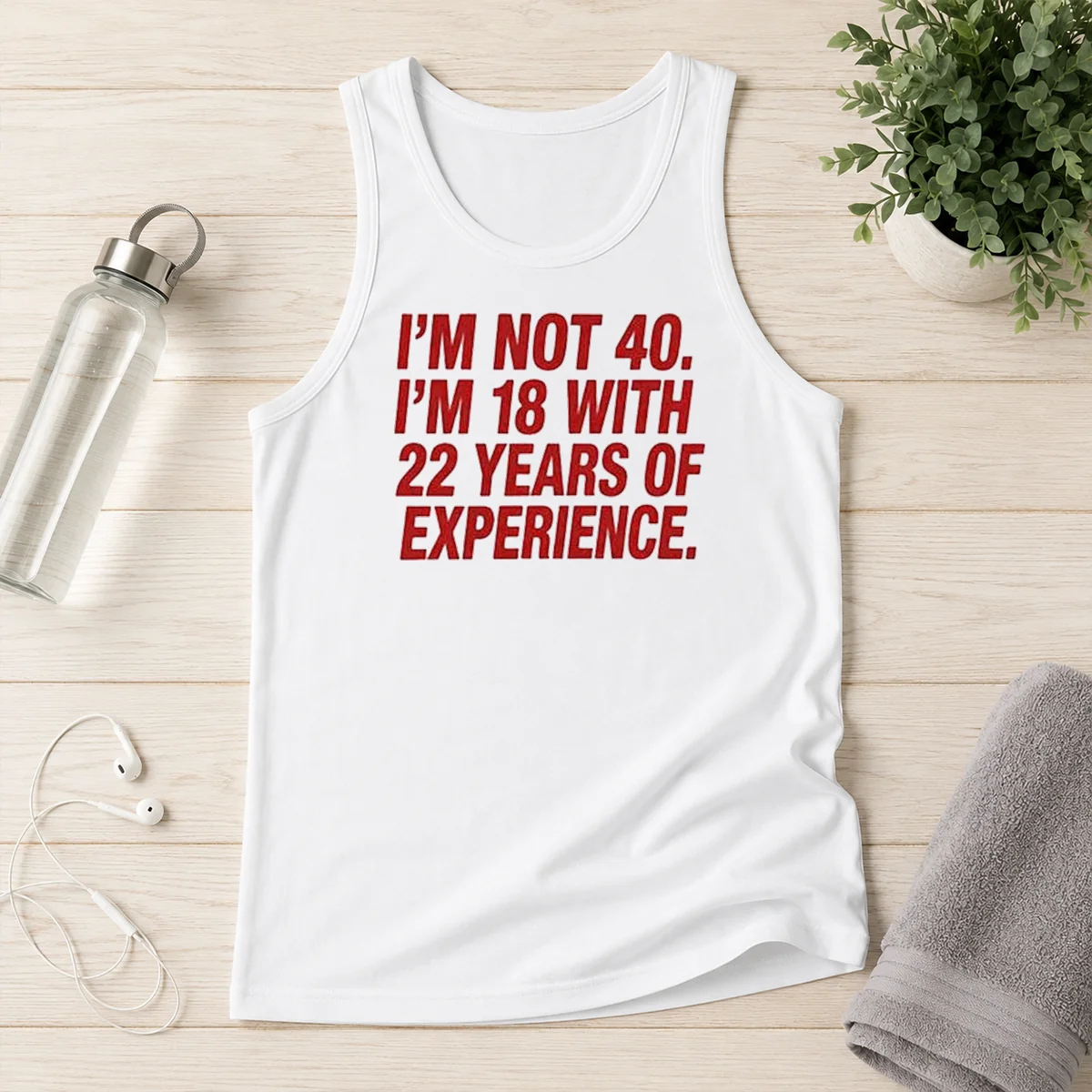 Funny Im Not 40 Im 18 With 22 Years Experience Tank Top