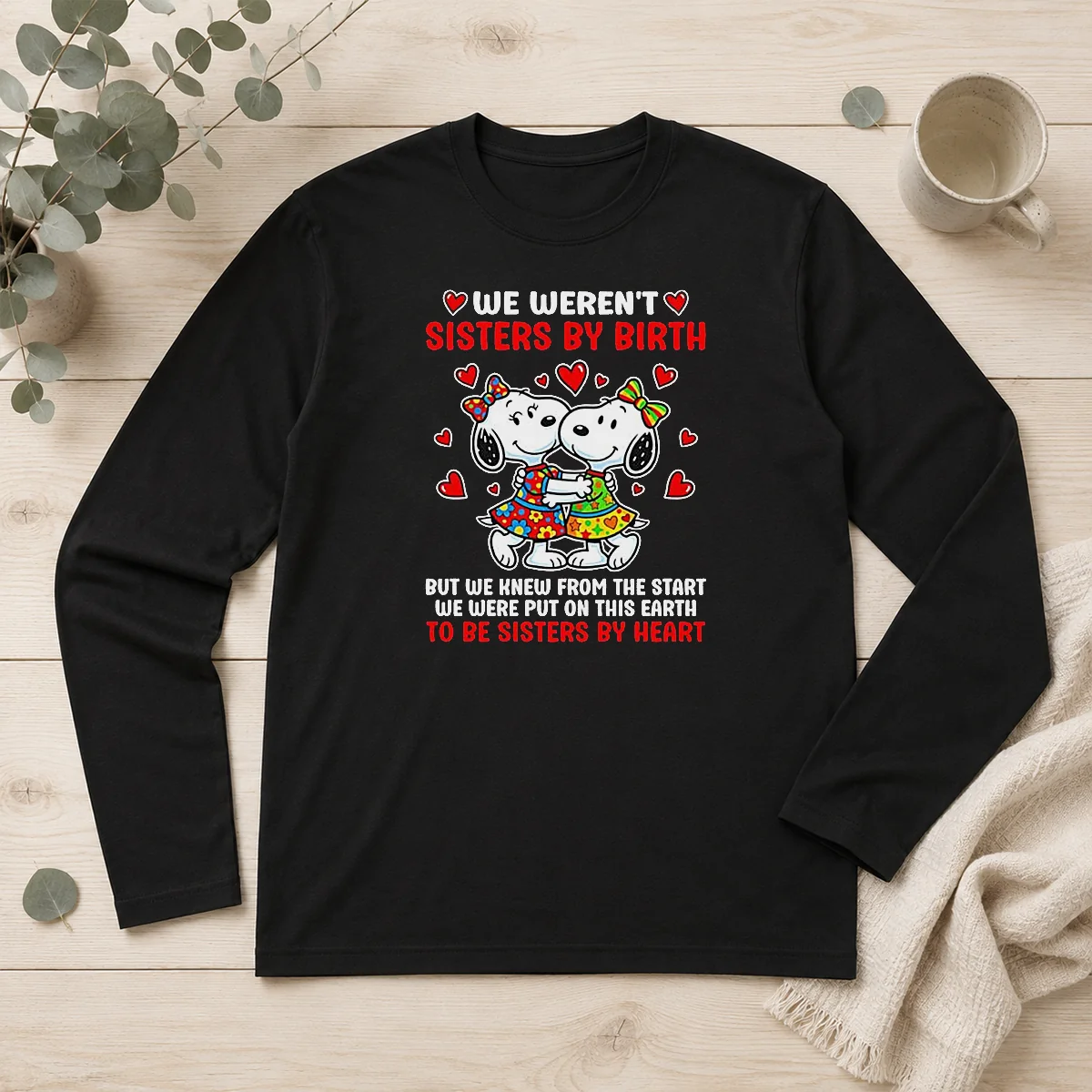 Funny Snoopy Sisters We Weren'T Sisters By Birth But We Knew From The Start To Be Long Sleeve Shirt
