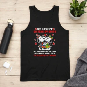 Funny Snoopy Sisters We Weren'T Sisters By Birth But We Knew From The Start To Be Tank Top