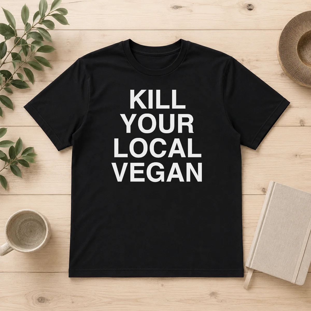 Good Nice Kill Your Local Vegan Shirt Good Nice Kill Your Local Vegan Shirt