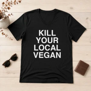 Good Nice Kill Your Local Vegan V Neck Shirt in black with bold white text graphic on front