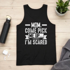 Good Official Mom Come Pick Me Up I'M Scared Funny Tank Top