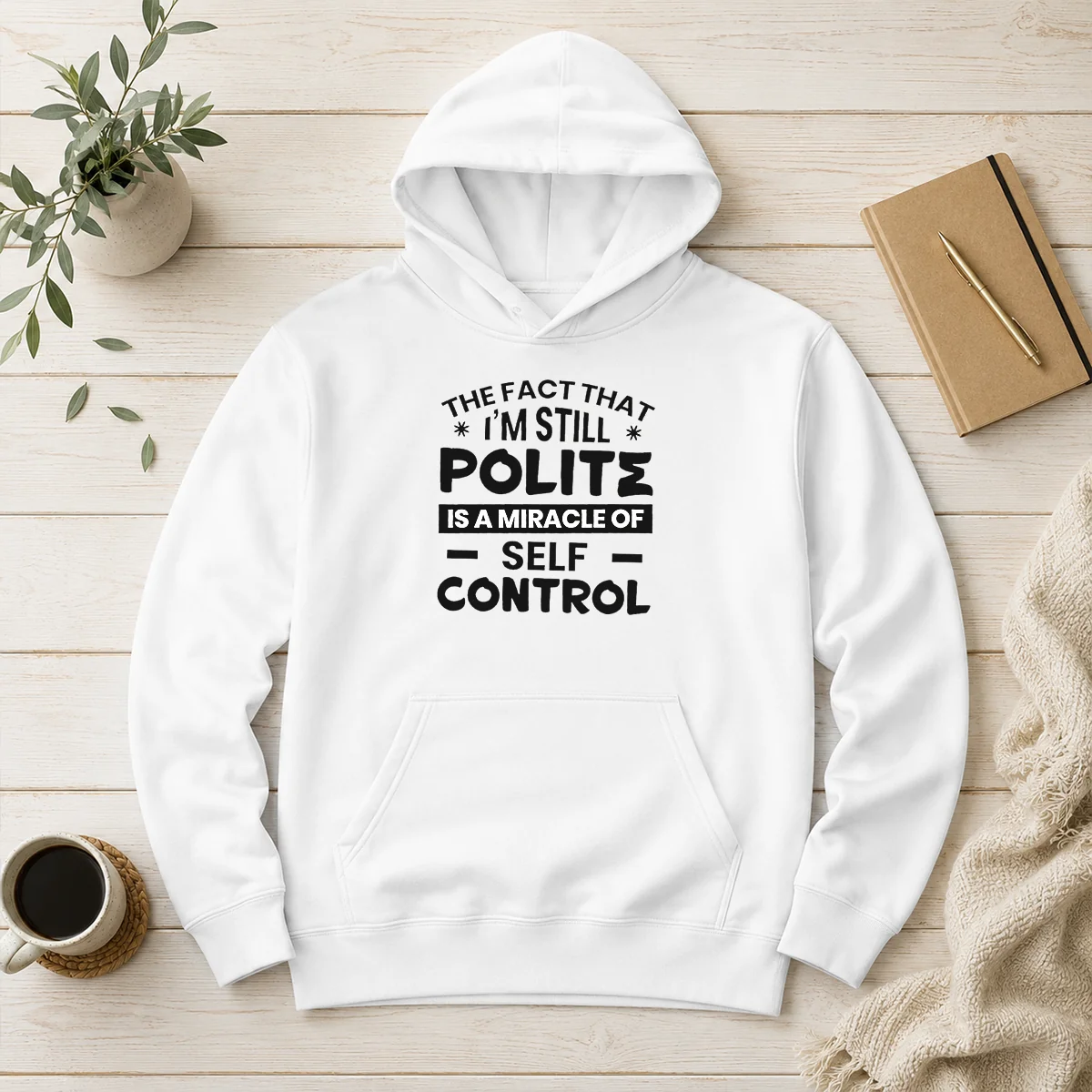 Hot Official Sarcastic Humor Tee The Fact That I Am Still Polite Is A Miracle Of Self Control Hoodie