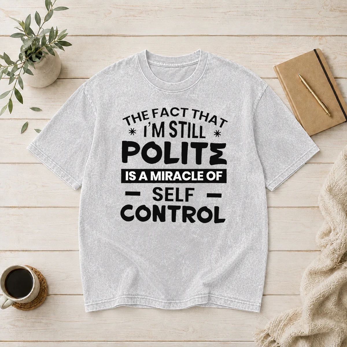 Hot Official Sarcastic Humor Tee The Fact That I Am Still Polite Is A Miracle Of Self Control Washed T-Shirt