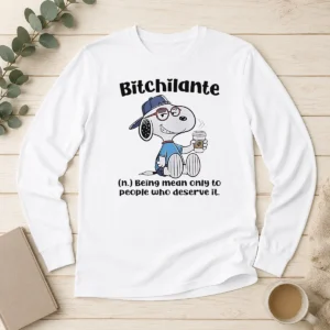 Hot Snoopy Bitchilante Being Mean Only To People WHO Deserve It Long Sleeve Shirt