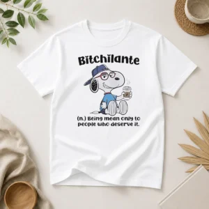 Hot Snoopy Bitchilante Being Mean Only To People WHO Deserve It Shirt