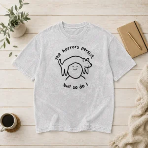 Hot The Horrors Persist But So Do I Dog On Head Line Art Illustration Washed T-Shirt
