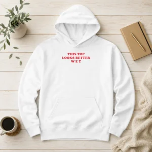 Hot This Top Looks Better Wet Hoodie
