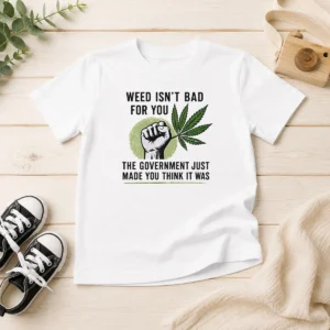Hot Weed Isn'T Bad For You The Government Just Made You Think It Was Kids T-Shirt