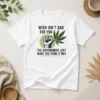 Hot Weed Isn'T Bad For You The Government Just Made You Think It Was t shirt in black with bold white text graphic