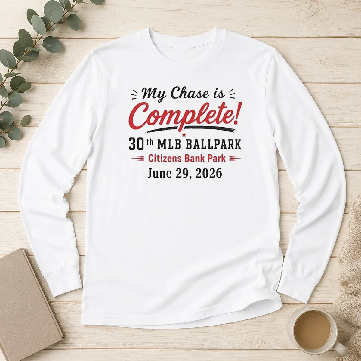 Original My Chase Is Complete 30th Ballpark Citizens Bank Park June 29 2026 Long Sleeve Shirt