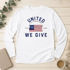 Original United 250th Anniversary We Give 1776 2026 long sleeve shirt in white with bold patriotic print