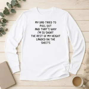 Premium Good Saying Short Dad Pull Out Height Sheets Long Sleeve Shirt