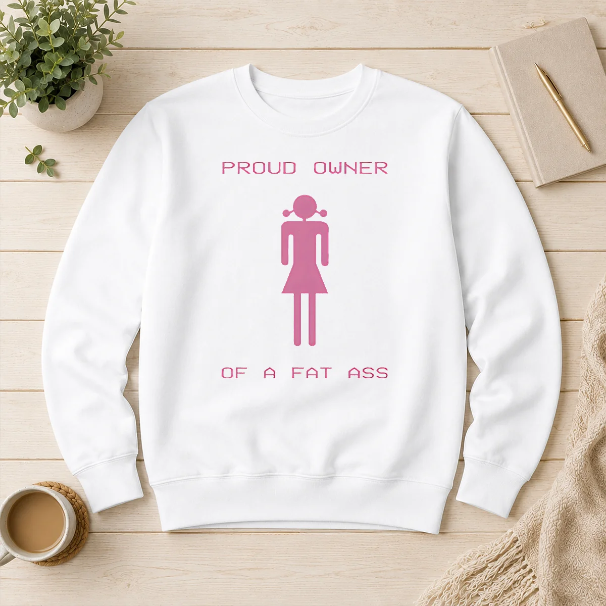 Premium Pretty Proud Owner Of A Fat Ass Sweater