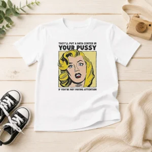 Premium They'Ll Put A Data Center In Your Pussy If You Arent Paying Attention Kids T-Shirt