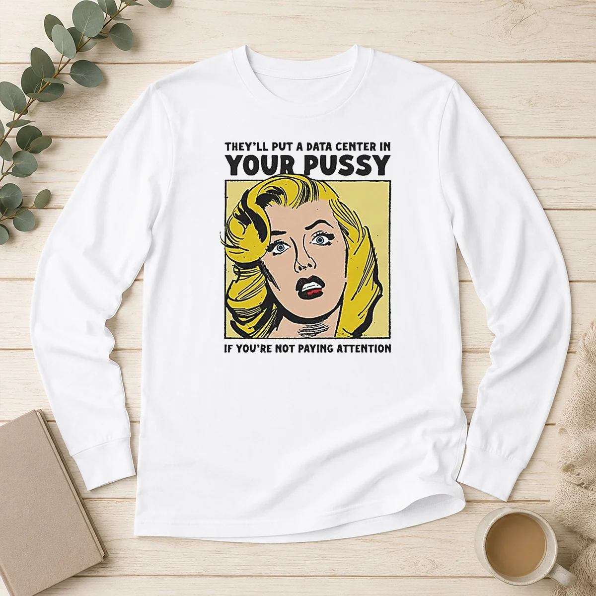 Premium They'Ll Put A Data Center In Your Pussy If You Arent Paying Attention Long Sleeve Shirt