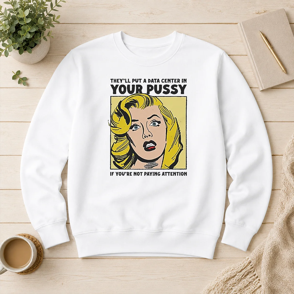 Premium They'Ll Put A Data Center In Your Pussy If You Arent Paying Attention Sweater