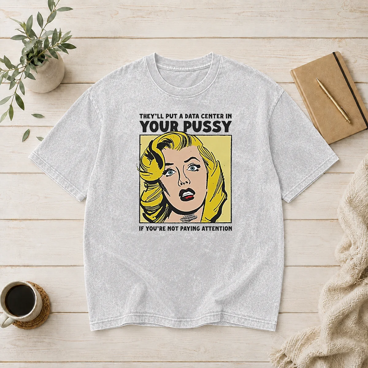 Premium They'Ll Put A Data Center In Your Pussy If You Arent Paying Attention washed t shirt in soft fabric