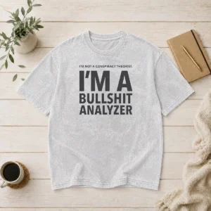 Pretty I'M Not A Conspiracy Theorist I'M A Busshit Analyzer printed on a soft washed t shirt in light gray color