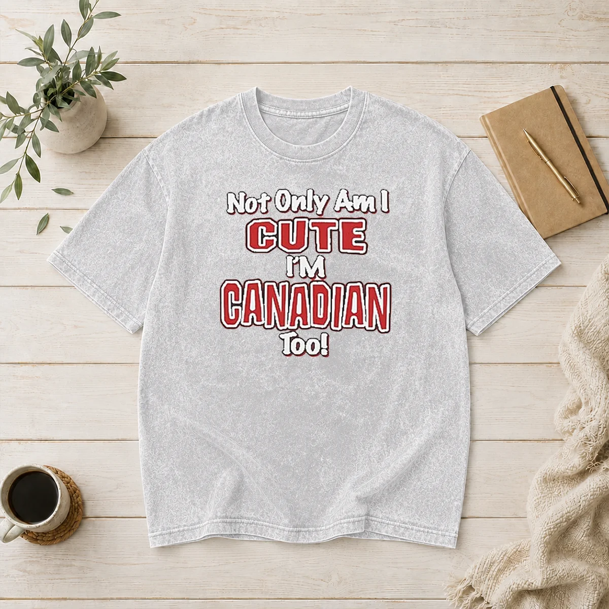 Pretty Not Only Am I Cute Im Canadian To Washed T-Shirt