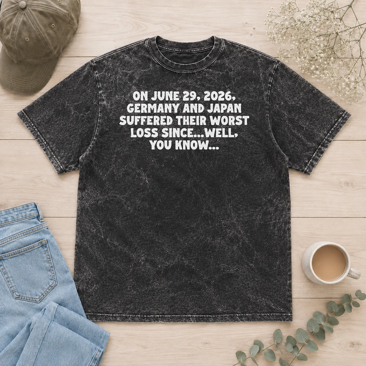 Pretty On June 29 2026 Germany And Japan Suffered Their Worst Loss Since...Well, You Know Washed T-Shirt