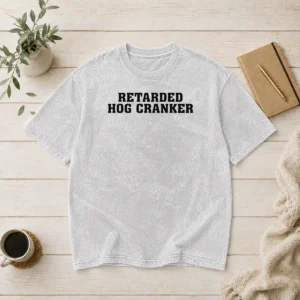 Pretty Retarded Hog Cranker Washed T-Shirt