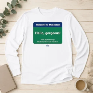 Pretty Welcome To Manhattan Hello Gorgeous Brad Hoylman Sigal Long Sleeve Shirt