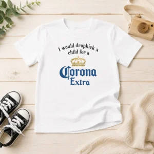 Top I Would Dropkick A Child For A Corona Extra Kids T-Shirt
