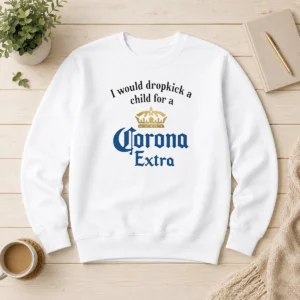 Top I Would Dropkick A Child For A Corona Extra Sweater