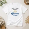 Top I Would Dropkick A Child For A Corona Extra
