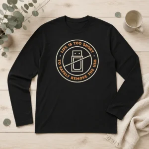 Top Nice Life Is Too Short To Safely Remove The USB Circle Ban Sign Long Sleeve Shirt