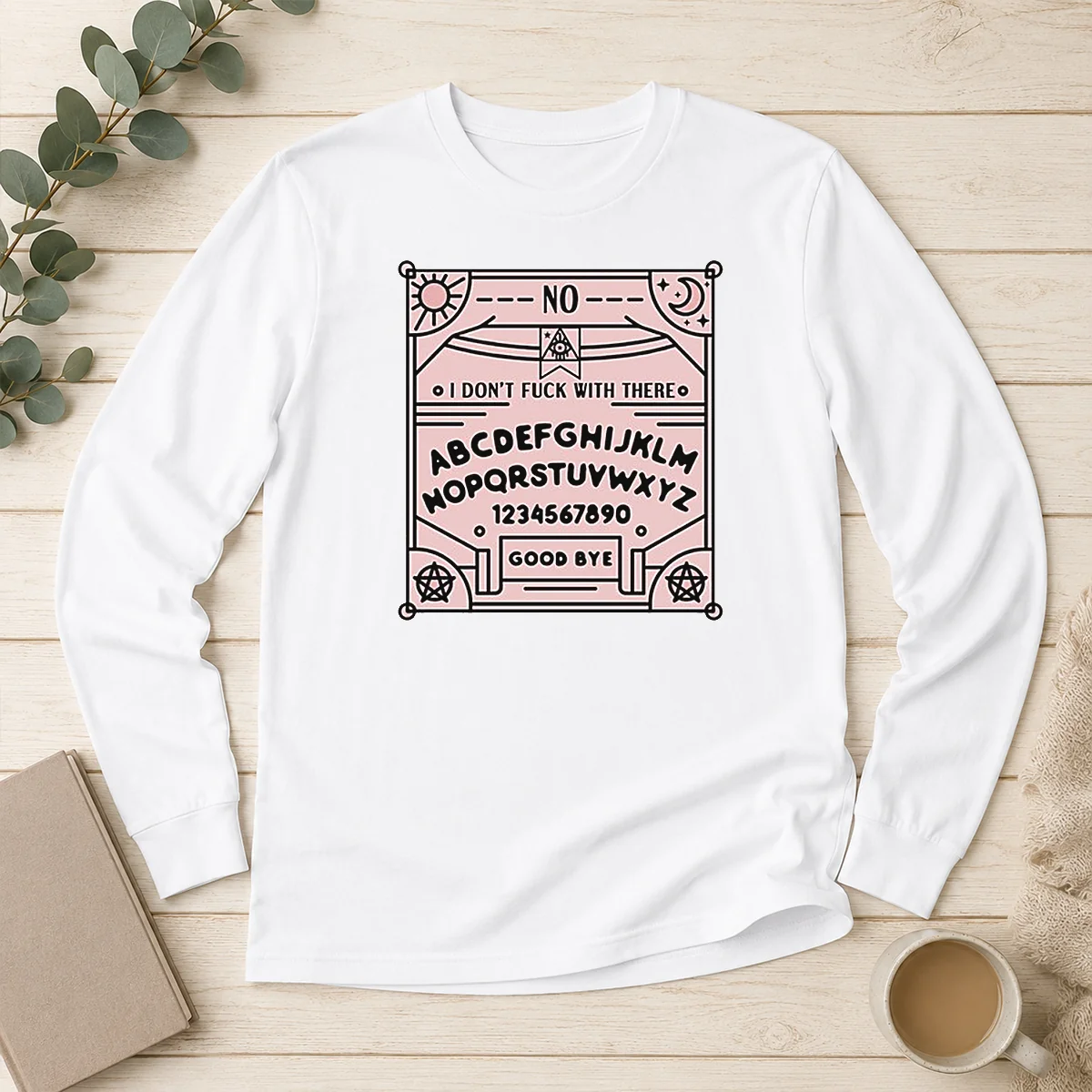 Top Ouija Board I Dont Fck With There Long Sleeve Shirt