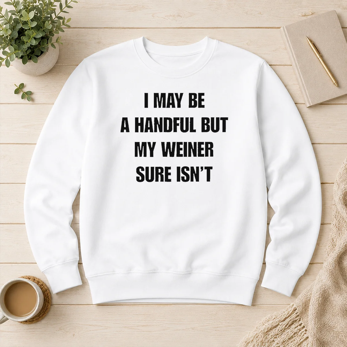 Top Pretty Sarcastic Adult Humor Handful But My Weiner Sure Isnt Sweater