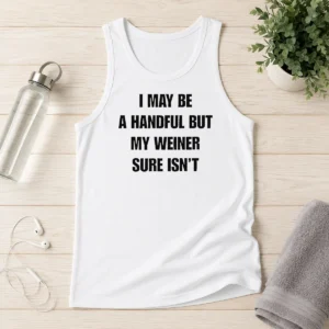 Top Pretty Sarcastic Adult Humor Handful But My Weiner Sure Isnt Tank Top