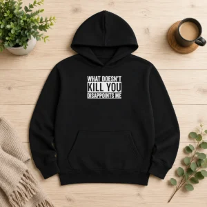 Top What Doesn'T Kill You Disappoints Me Hoodie