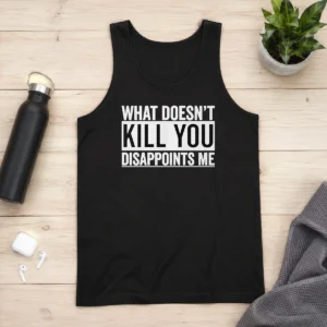 Top What Doesn'T Kill You Disappoints Me Tank Top