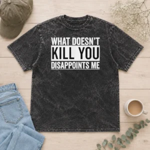 Top What Doesn'T Kill You Disappoints Me Washed T-Shirt